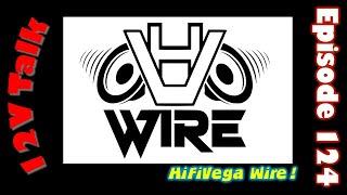 HiFiVega Wire? 12V Talk Episode 124