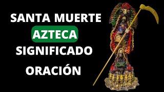 Santa Muerte Azteca: significado y oración