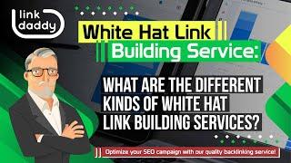 White Hat Link Building Service - What are the Different Kinds of White Hat Link Building Services