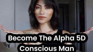 Become The Alpha 5D Conscious Man | Alpha vs. Beta