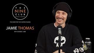 Jamie Thomas | The Nine Club With Chris Roberts - Episode 68