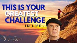 Wayne Dyer ~ This Could Be The Biggest Challenge You've Ever Had In Your Life