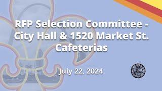 RFP Selection Committee - City Hall & 1520 Market St  Cafeterias - July 22, 2024
