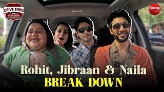 Rohit Saraf, Jibraan & Naila's EMOTIONAL chat on love & friendship, dating & break-ups | Drive Thru