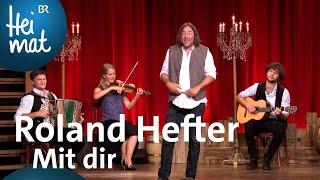 Roland Hefter | Mit dir | Brettl-Spitzen XII | BR Heimat - die beste Volksmusik