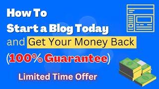 How To Start a Blog Today and Get Your Money Back (100% Guarantee)