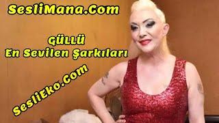 Güllü / En Sevilen Şarkıları