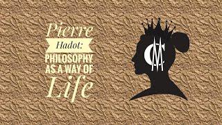 Pierre Hadot: Philosophy as a Way of Life