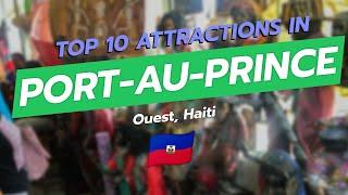 Top 10 Must-See Attractions in Port-au-Prince, Haiti 