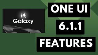 Samsung Galaxy One UI 6.1.1 Features & Which Devices will Receive the Update?