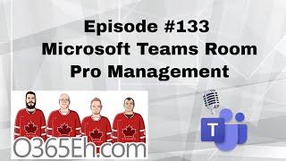 O365Eh! - Episode #133 - #MicrosoftTeams Room Pro Management