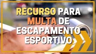 RECURSO PARA MULTA DADA POR USO DE ESCAPAMENTO ESPORTIVO (PODE)