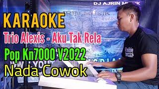 Trio Alexis - Aku Tak Rela | Pop Kn7000 [Karaoke] Nada Pria