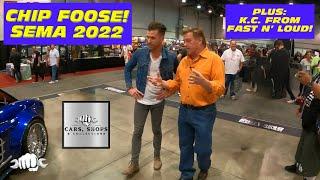 CHIP FOOSE at SEMA 2022! Plus: KC MATHIEU of FAST N’ LOUD!