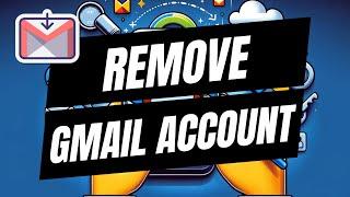How To Remove Your Gmail Account From Another Device - Full Guide