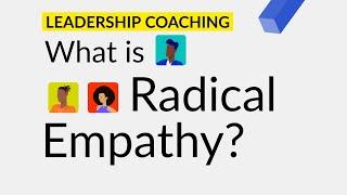 What is Radical Empathy? | Leadership Coaching