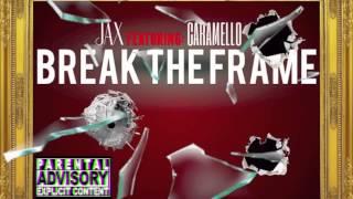 Jax - "BREAK THE FRAME" Prod. XaviorJordan (Ft. Caramello)