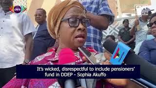 DDEP: It's wicked, disrespectful to include pensioners' funds - Sophia Akuffo