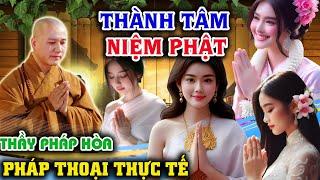 Câu Hỏi Thực Tế : Thành Tâm Niệm Phật I Vấn Đáp Mới Thầy Thích Pháp Hòa 2024 #thichphaphoa