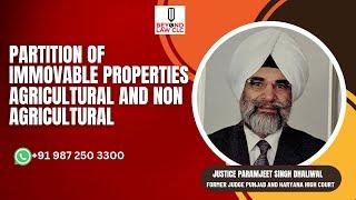 Partition of Immoveable Properties: Agricultural & Non Agricultural: Justice Paramjeet Singh