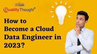 How to become a Cloud Data Engineer in 2023? | Skills Required | Data Pipeline | Quality Thought