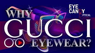 Why GUCCI Eyewear? Eye Candy Optical's take on this hottest eyewear brand.