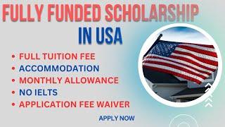 Fully Funded USA Scholarship for International Students With No IELTS/TOEFL, Application Fee Waiver