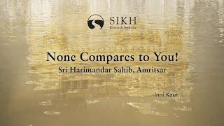 None Compares to You! Sri Harimandar Sahib, Amritsar