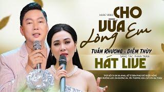 Cho Vừa Lòng Em l TUẤN KHƯƠNG X DIỄM THUỲ / Hát Live Band Cực Đỉnh l Phòng Trà DIỄM THUỲ