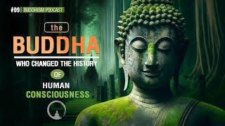 The Buddha - The Greatest Teacher in the History of Human Consciousness!