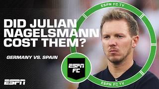 Did Julian Nagelsmann's starting lineup mistakes ultimately cost Germany vs. Spain? | ESPN FC