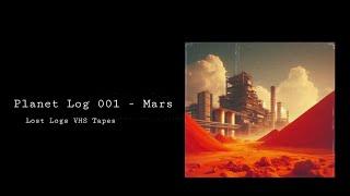Planet Log 001 - Mars | Lost Logs VHS