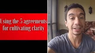 Using The 5 Agreements For Cultivating Clarity