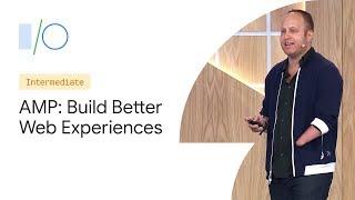 Rapidly Building Better Web Experiences with AMP (Google I/O'19)