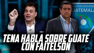 TENA HABLA SOBRE LA SELECCION DE GUATEMALA JUNTO A DAVID FAITELSON "LA PRENSA ES MUY DURA"