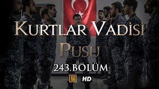 Kurtlar Vadisi Pusu 243. Bölüm HD