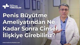 Penis büyütme ameliyatından ne kadar süre sonra cinsel ilişkiye girilebilir?