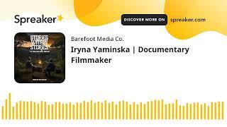 Iryna Yaminska | Documentary Filmmaker (part 1 of 4)