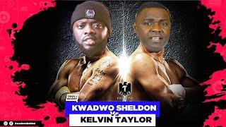 Kwadwo sheldon Vs Kelvin Taylor