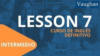 Lección 7 - Nivel Intermedio | Curso Vaughan para Aprender Inglés Gratis