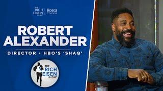 Robert Alexander Talks HBO’s ‘Shaq’ Docuseries, Brady, Kanye & More with Rich Eisen | Full Interview