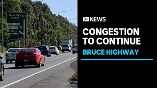 Two more years of Bruce Highway congestion between Brisbane and Sunshine Coast | ABC News