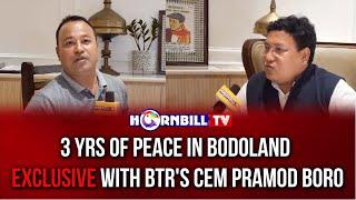3 YRS OF PEACE IN BODOLAND: EXCLUSIVE WITH BTR's CEM PRAMOD BORO