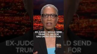 Ex-judge: I would send Trump to jail for gag order violation