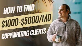 How to Find $1,000-$5,000 Copywriting Clients Fast (Step-by-Step Guide)