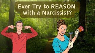 Ever Try to REASON with a NARCISSIST?