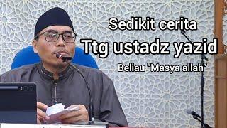 Sedikit cerita tentang ustadz Yazid rahimahullah - Ustadz Abu Ya'la Kurnaedi Hafizahullah