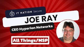 Growing Your MSP on Processes: Hallway Chat with Joe Ray from Hyperion Networks