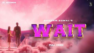 WAIT (Visuals) | BHAWAN SOMAL | THE MAJJOR | 30 RECORDS | Latest song 2024