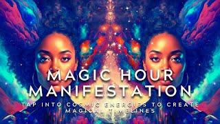 Magic Hour Manifestation: Tap into Cosmic Energies to Create Magical Timelines